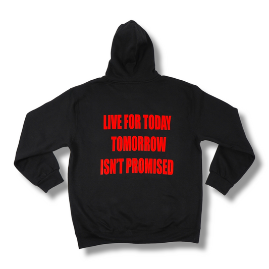 LIVE FOR TODAY TOMORROW ISN'T PROMISED HOODIE BLACK