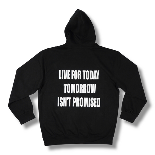 LIVE FOR TODAY TOMORROW ISN'T PROMISED HOODIE  (BLACK / WHITE)